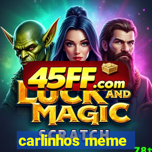 carlinhos meme
